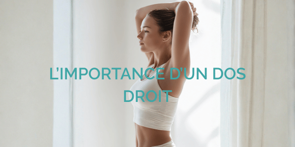 Pourquoi est-ce important d’avoir un dos droit ?